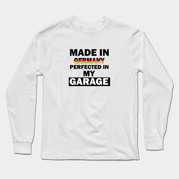 Made in Germany perfected in my garage Long Sleeve T-Shirt by AdriaStore1